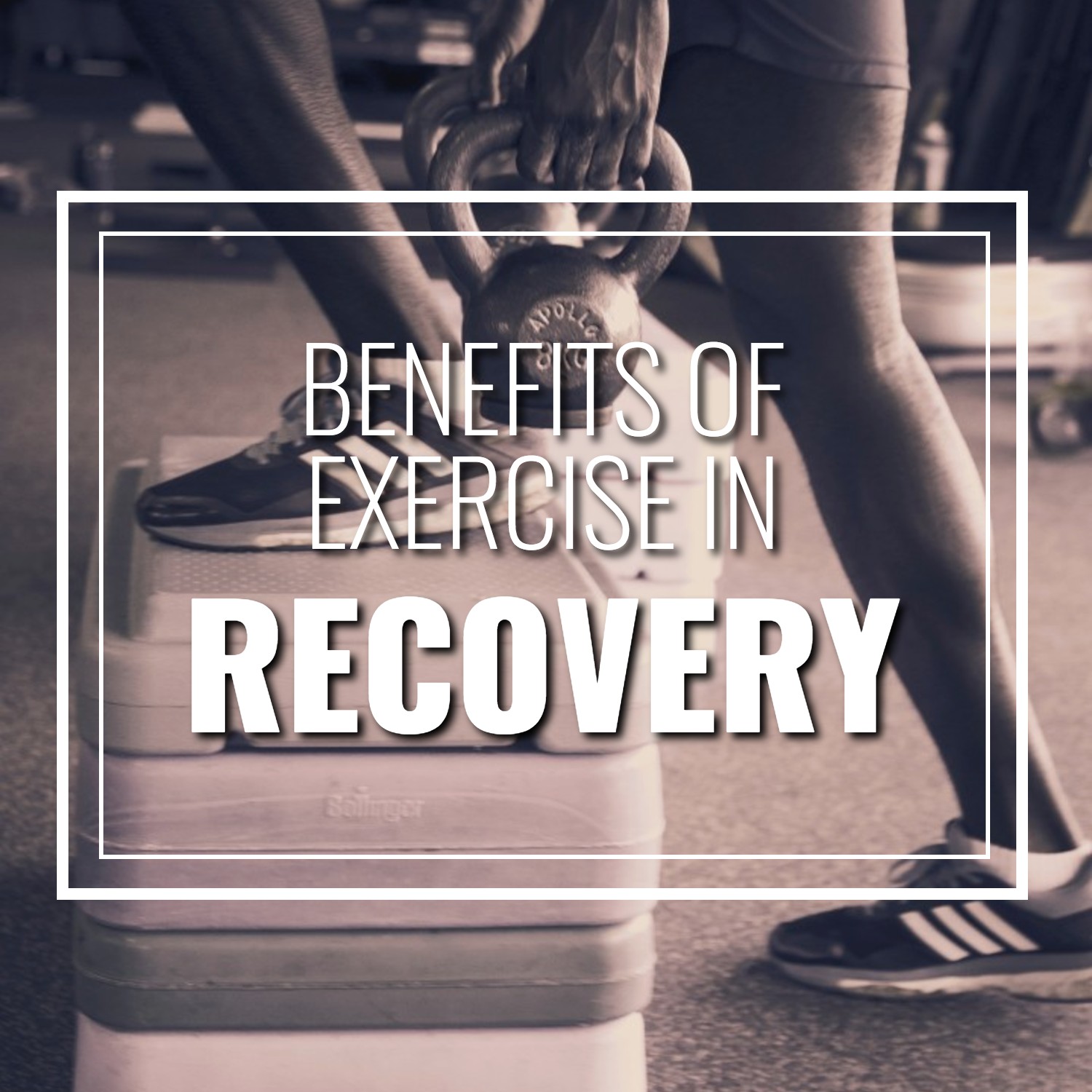 person using kettle bells to exercise - Benefits of exercise in recovery